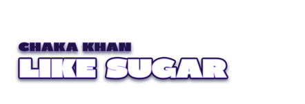 "Like Sugar" by Chaka Khan - Shorty